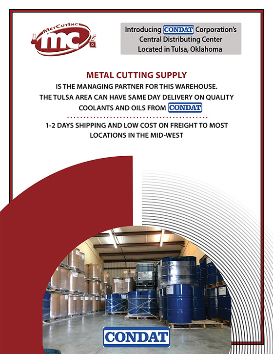 Introducing Condat Corporation's Central Distributing Center Located in Tulsa, Oklahoma. Metal Cutting Supply is the managing partner for this warehouse. The Tulsa area can have same day delivery on quality coolants and oils from Condat. 1-2 day shipping and low cost on freight to most locations in the mid-west.